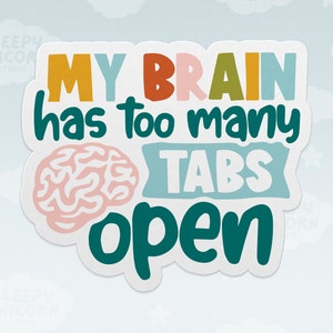 My Brain Has Too Many Tabs Open Sticker, ADHD Sticker, Neurodivergent, Laptop Decal, ADHD Awareness, gift for ADHD