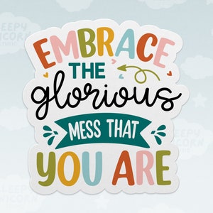 Embrace the Glorious Mess That You Are Sticker, Self Love Sticker, Funny Sticker, Vinyl Sticker, ADHD Sticker, Neurodivergent, Laptop Decal image 1