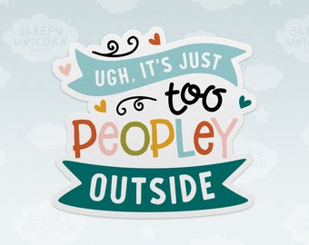 It's Too Peopley Outside Sticker: Funny Introvert Vinyl Decal
