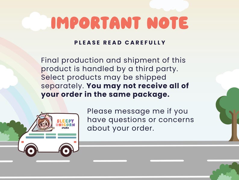 May include: An illustration with the text "IMPORTANT NOTE PLEASE READ CAREFULLY". A white van with a cartoon unicorn is driving on a road. The text explains that the product is handled by a third party and may be shipped separately.