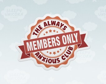 The Always Anxious Club Members Only Sticker, Anxiety Vinyl Sticker, Waterproof Sticker, Laptop Decals