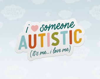 I Love Someone Autistic (It's Me) Vinyl Sticker, Self Love Gift for Neurodiverse, Autism Support Sticker, Laptop decal, water bottle sticker