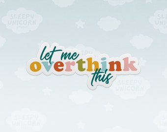 Let Me Overthink This Vinyl Sticker, Laptop Sticker, Over-thinker sticker, Cute Mental Health Rainbow Aesthetic Sticker Water Bottle Sticker