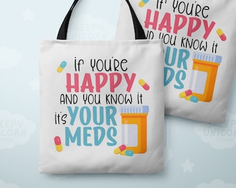 If You're Happy and You Know It It's Your Meds Sarcastic Tote Bag, Farmers Market Bag, Sustainable Eco-Friendly Shopping Bag, Mental Health