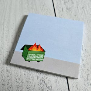 Dumpster Fire Post-it® Note Pads, Sticky Notes for ADHD, Consequences of my own actions meme, snarky stationary gift ideas for coworkers, image 2