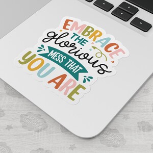 Embrace the Glorious Mess That You Are Sticker, Self Love Sticker, Funny Sticker, Vinyl Sticker, ADHD Sticker, Neurodivergent, Laptop Decal image 2