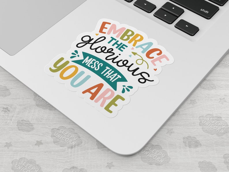 Embrace the Glorious Mess That You Are Sticker, Self Love Sticker, Funny Sticker, Vinyl Sticker, ADHD Sticker, Neurodivergent, Laptop Decal image 2