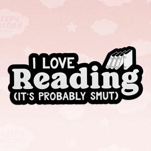 I Love Reading Smut Sticker, Romance Novel fan gift, funny book sticker, smutty book club gift, Sticker for Book Lovers image 1