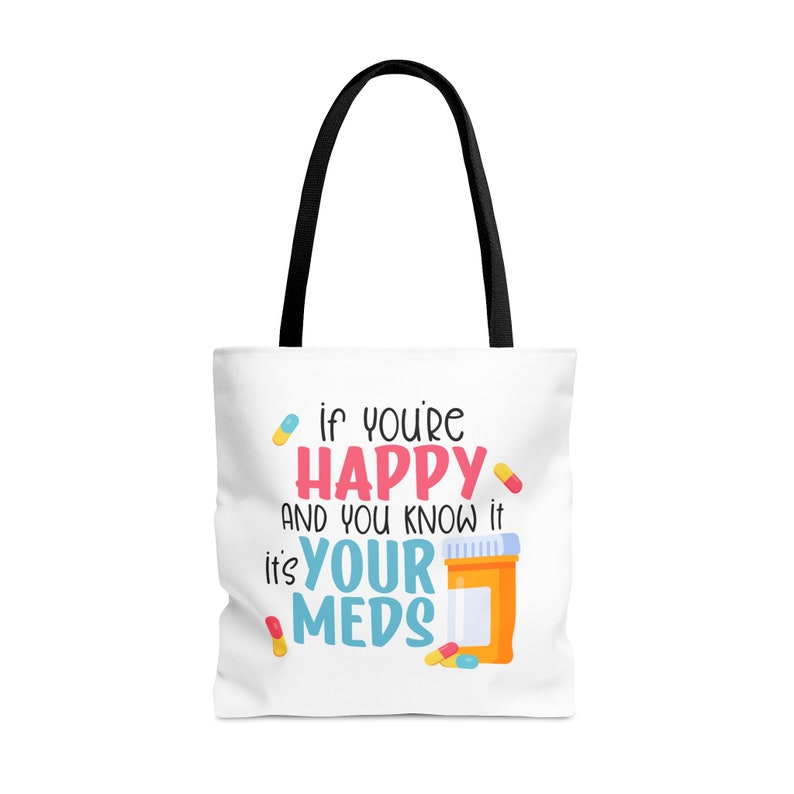 If You're Happy and You Know It It's Your Meds Sarcastic Tote Bag, Farmers Market Bag, Sustainable Eco-Friendly Shopping Bag, Mental Health image 4