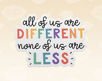 All of Us Are Different, None of Us Are Less Inclusive Sticker, Invisible Illness Gifts for Celebrating Diversity, Mental Health Awareness