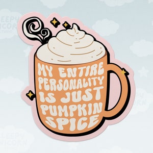 May include: A sticker of a coffee mug with whipped cream and the text "My entire personality is just pumpkin spice".