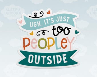 It's Too Peopley Outside Sticker: Funny Introvert Vinyl Decal