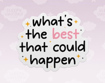 What's the Best That Could Happen Mental Health Sticker, Positive Affirmation Decals for Waterbottles