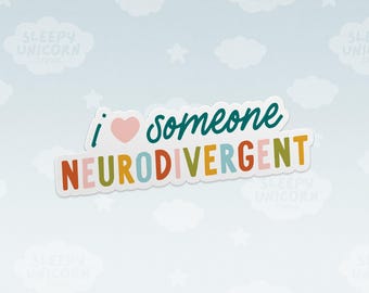 May include: A die-cut sticker featuring the text I heart someone NEURODIVERGENT. The word I is dark teal, the heart is light pink, and someone is dark teal. The word NEURODIVERGENT is in multicolored block letters including red, pink, yellow, and green.