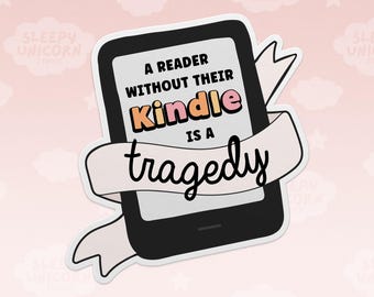 A Reader Without Their Kindle is a Tragedy Sticker for Book Lovers, Bookish Gifts, Reading Theme Stickers, Decor for Kindle Cases