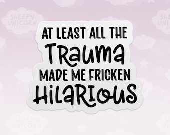 Funny Trauma Made Me Hilarious Sticker - Mental Health Decal