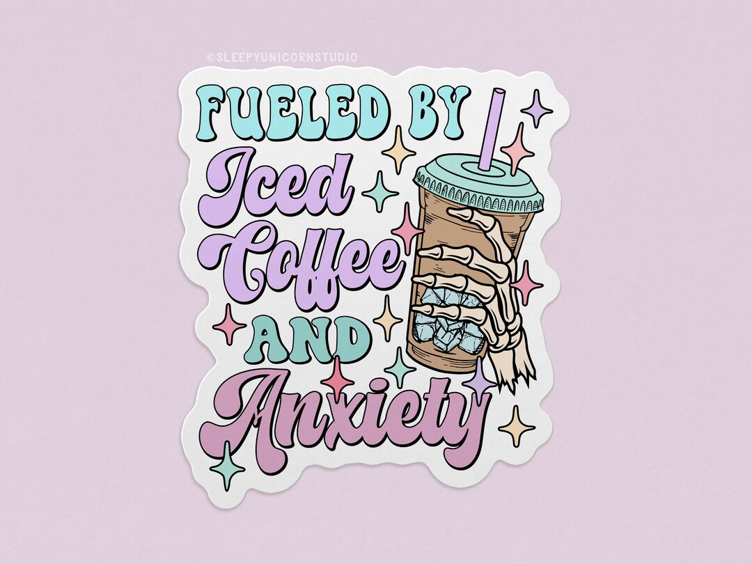 Fueled by Iced Coffee and Anxiety Sticker Mental Health Gift Etsy