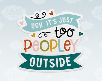 Op de afbeelding: Een gestanste sticker met de tekst UGH, IT'S JUST too PEOPLEY OUTSIDE. Het ontwerp bevat een lichtblauwe banner aan de bovenkant, een donkergroenblauwe banner aan de onderkant en kleine gekleurde hartjes in roze, geel en donkergroenblauw.