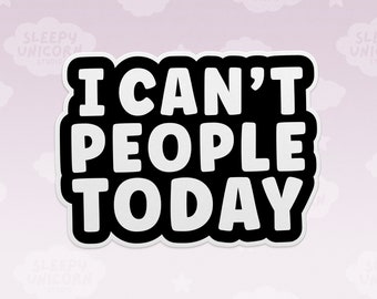 I Can't People Today Sticker: Sarcastic Introvert Vinyl Decal