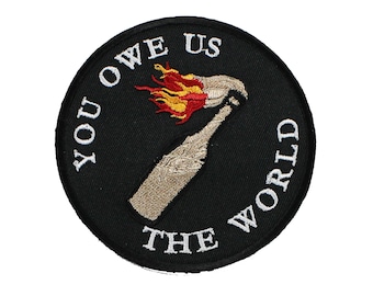 You Owe Us The World-Radical Change-New World-Embroidered-Iron On-Patch