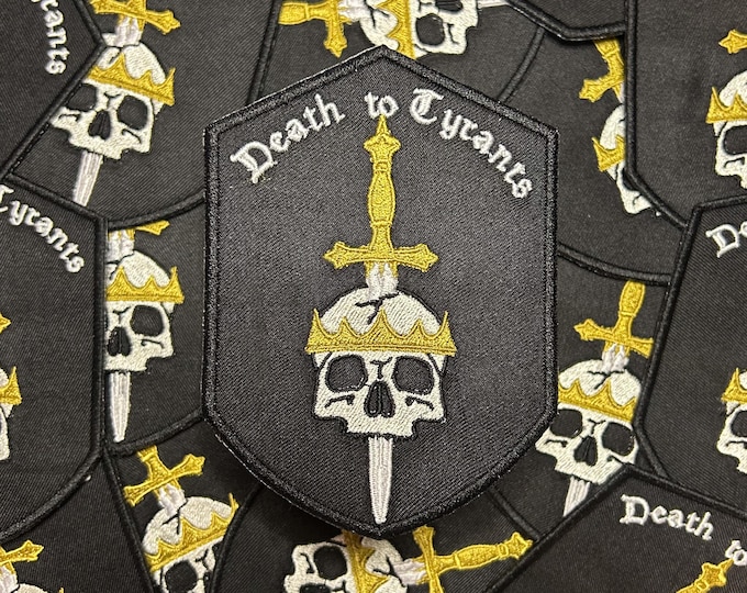 Death to Tyrants-Machine Embroidered-Iron on-Sew On-Patch