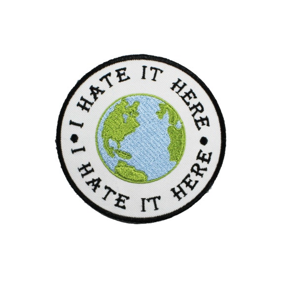 I Hate It Here-Planet Earth-Embroidered-Iron On-Patch
