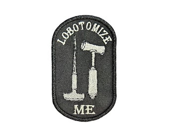 Lobotomize Me-Embroidered-Iron On-Sew on-Patch