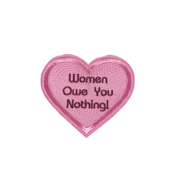 Women Owe You Nothing-Heart Shaped-Machine Embroidered-Iron On-Sew On-Patch