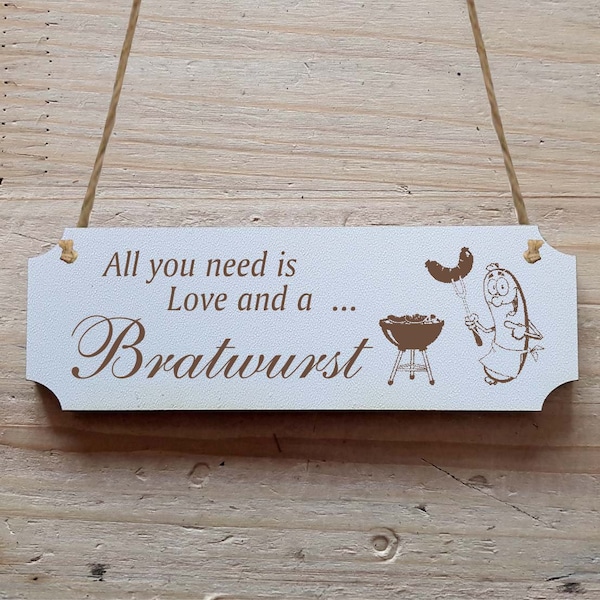 Sign " All you need is Love and a BRATWURST » GRILL Deco sign Shabby door sign Grillmaster Grillen Grillwurst Gartenparty Grillabend