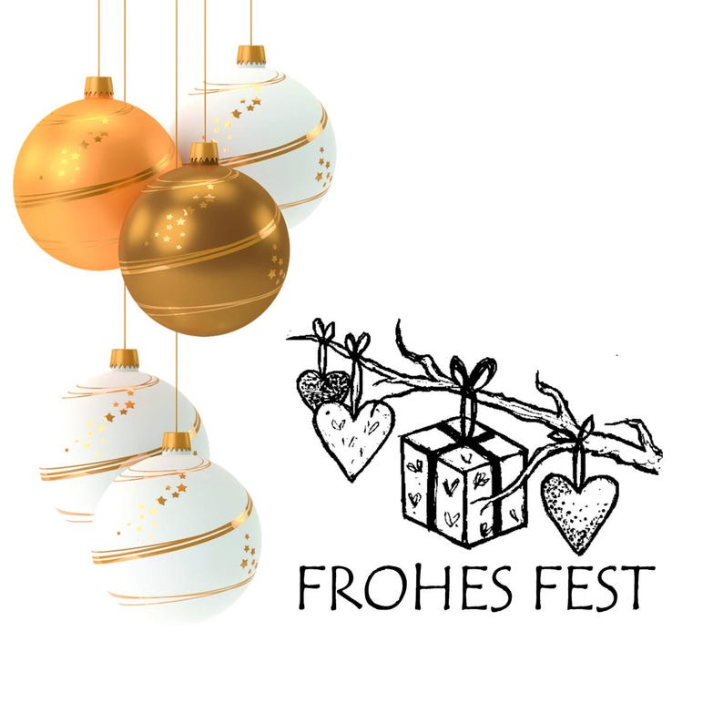 May include: A black and white illustration of a branch with a gift box, hearts, and the text "FROHES FEST".  There are four Christmas ornaments hanging from the top of the image, two are gold and two are white with gold accents.