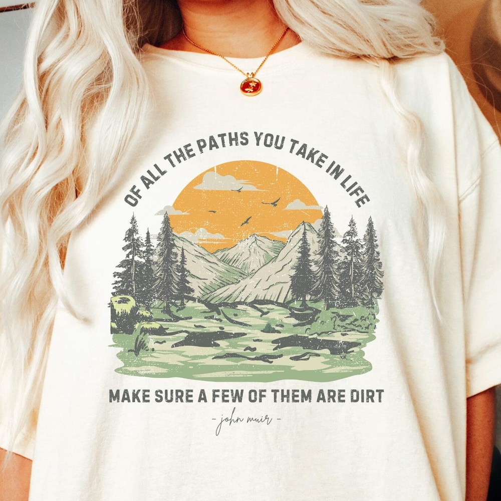 Of All The Paths You Take Shirt, Hiking Shirt, Nature Shirt, John Muir Shirt, Camping Shirt, Outdoors Shirt, Forest Shirt, Travel Shirt Yourtshirtman