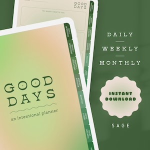 Puede incluir: Un planificador imprimible verde y blanco con el texto "GOOD DAYS" y "un planificador intencional". El planificador tiene pestañas para intenciones diarias, semanales y mensuales, así como una visión general mensual, una sección de manifestación y notas. El texto "INSTANT DOWNLOAD" y "SAGE" también es visible.
