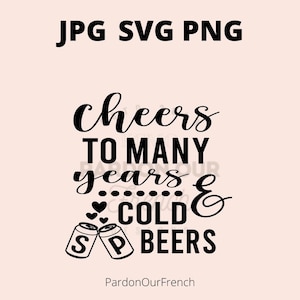Saludos a muchos años y cervezas frías SVG, PNG, JPG, koozies, boda, decoración, matrimonio, vinilo, plantilla, Cricut, silueta
