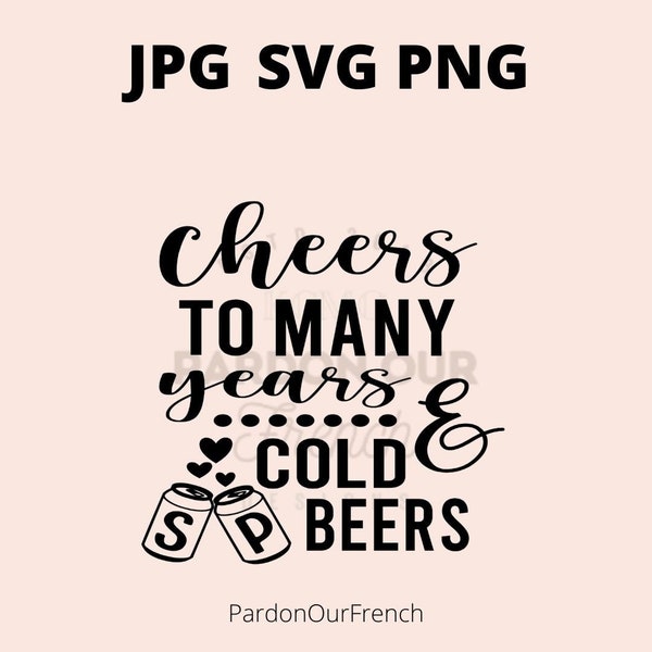 Cheers to Many Years and Cold Beers SVG, PNG, JPG, koozies, wedding, decor, marriage, vinyl, stencil, Cricut, silhouette