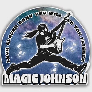 May include: A sticker featuring a silhouette of a person playing an electric guitar, mid-air, with the text "LOOK CLOSER BABY YOU WILL SEE THE FLICKER" and "MAGIC JOHNSON" in a white font. The background is a galaxy design.