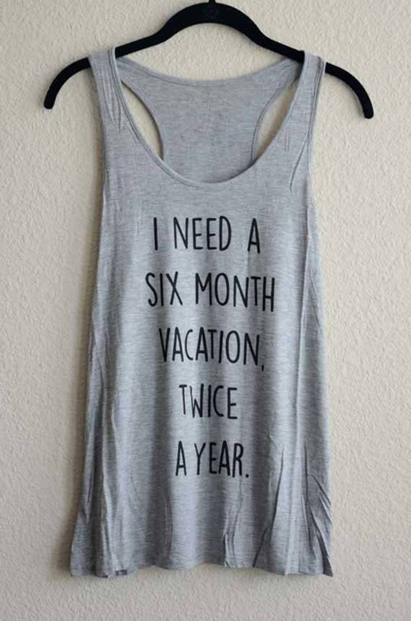 I Need A Six Month Vacation Twice A Year Tank Top Etsy