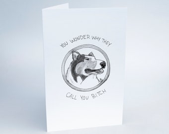 You Wonder Why They Call You Bitch - Printable 8.5" x 5.5" Card