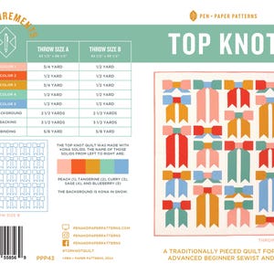 May include: A quilt pattern called "Top Knot" with a traditional pieced design. The pattern is for an advanced beginner sewist and up. The pattern includes fabric requirements for two sizes: Throw Size A and Throw Size B. The pattern is by Pen & Paper Patterns.