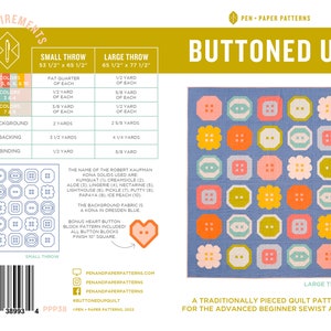 May include: A quilt pattern called "Buttoned Up" with a blue background and colorful buttons. The pattern is for a traditionally pieced quilt and is for the advanced beginner sewist. The pattern is available in two sizes: small throw (53 1/2" x 65 1/2") and large throw (65 1/2" x 77 1/2").