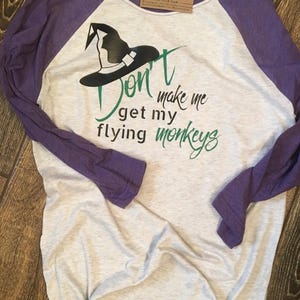 Don&#39;t Make Me Get My Flying Monkeys Tee * Wizard * Oz * Wicked Witch * Inspired Shirt *