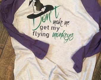 Don't Make Me Get My Flying Monkeys Tee * Wizard * Oz * Wicked Witch * Inspired Shirt *