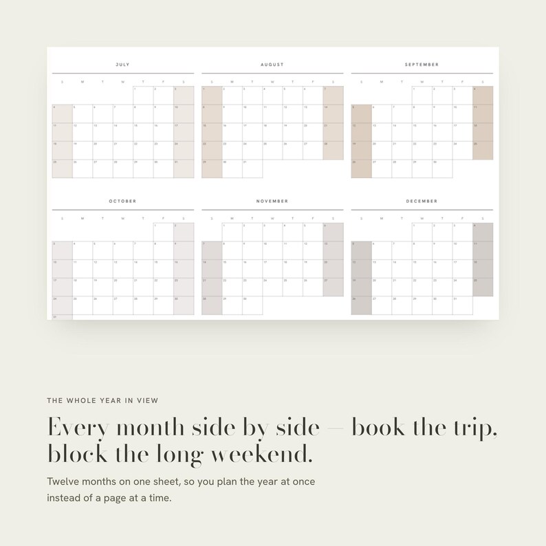May include: A wall calendar sheet displaying the months of July through December in a grid format. The text reads: THE WHOLE YEAR IN VIEW. Every month side by side &mdash; book the trip. block the long weekend. Twelve months on one sheet, so you plan the year at once instead of a page at a time.