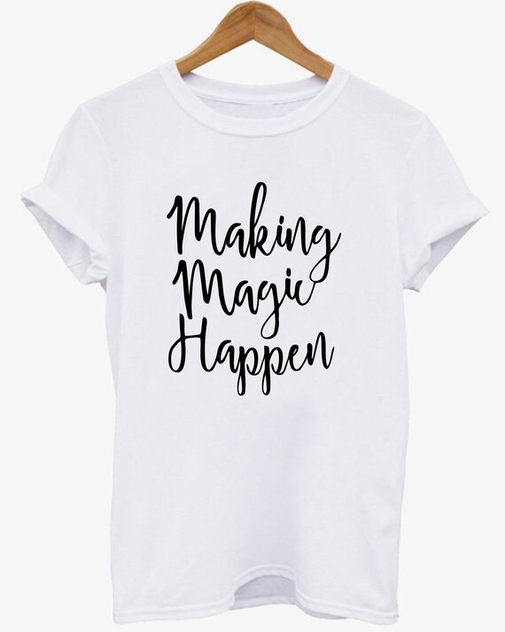 Making Magic Happen Tshirt | Etsy