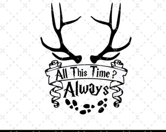 May include: Black and white digital download of a graphic design featuring a pair of antlers, a banner with the text "All This Time? Always", and a set of footprints. The design is perfect for crafting projects, such as vinyl decals, iron-on transfers, and more.