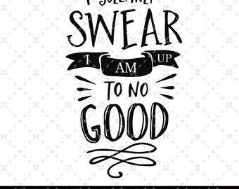 May include: Black and white graphic design with the text "I solemnly swear I am up to no good". The text is in a handwritten style font. The graphic design is for commercial use cutting files.