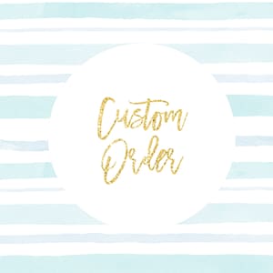 May include: A white circle with a gold glitter design that says "Custom Order" on a background of light blue and white watercolor stripes.