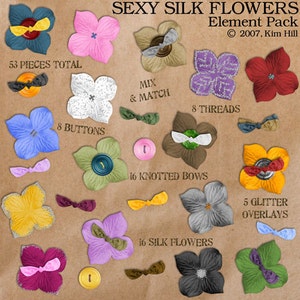May include: A collection of 53 silk flower embellishments, including 16 silk flowers, 16 knotted bows, 8 buttons, 8 threads, and 5 glitter overlays. The embellishments are in various colours, including red, pink, blue, green, yellow, and purple. The text "SEXY SILK FLOWERS Element Pack © 2007, Kim Hill" is printed on the brown paper background.