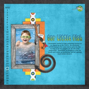 May include: A scrapbook page with a photo of a young boy in a swimming pool. The page is decorated with a fishing lure, a swirl design, and the text "Our Little Fish". The text below the photo reads "Christopher wanted to take swimming lessons so we signed up at the YMCA. He absolutely LOVES being in the water and is quite the fish. As long as he has goggles on, he will swim underwater. Sometimes he forgets to close his mouth and comes up sputtering, but he's getting much better about it."