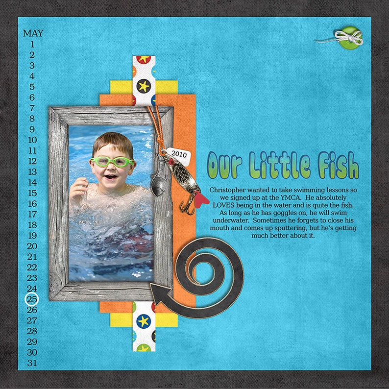 May include: A scrapbook page with a photo of a young boy in a swimming pool. The page is decorated with a fishing lure, a swirl design, and the text "Our Little Fish". The text below the photo reads "Christopher wanted to take swimming lessons so we signed up at the YMCA. He absolutely LOVES being in the water and is quite the fish. As long as he has goggles on, he will swim underwater. Sometimes he forgets to close his mouth and comes up sputtering, but he's getting much better about it."