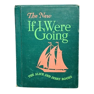 Könnte beinhalten: Ein gebundenes Vintage-Buch mit einem dunkelgrünen Stoffeinband. Die Vorderseite zeigt den Text "The New If I Were Going" in Hellgrün und Pfirsich, eine pfirsichfarbene Illustration eines Segelschiffs und den Text "The Alice and Jerry Books".